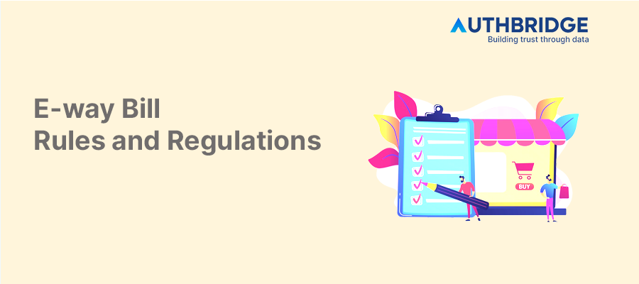 Comprehensive Guide to E-Way Bill Rules and Regulations for Businesses